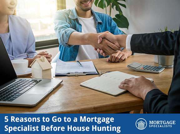 5 Reasons to Go to a Mortgage Specialist Before House Hunting