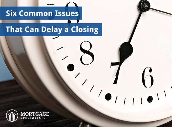 Six Common Issues That Can Delay a Closing