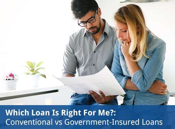 Which Loan Is Right For Me?: Conventional vs Government-Insured Loans