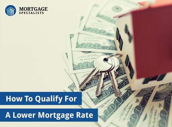 How To Qualify For A Lower Mortgage Rate