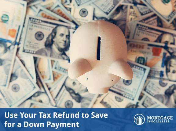Use Your Tax Refund To Save For A Down Payment