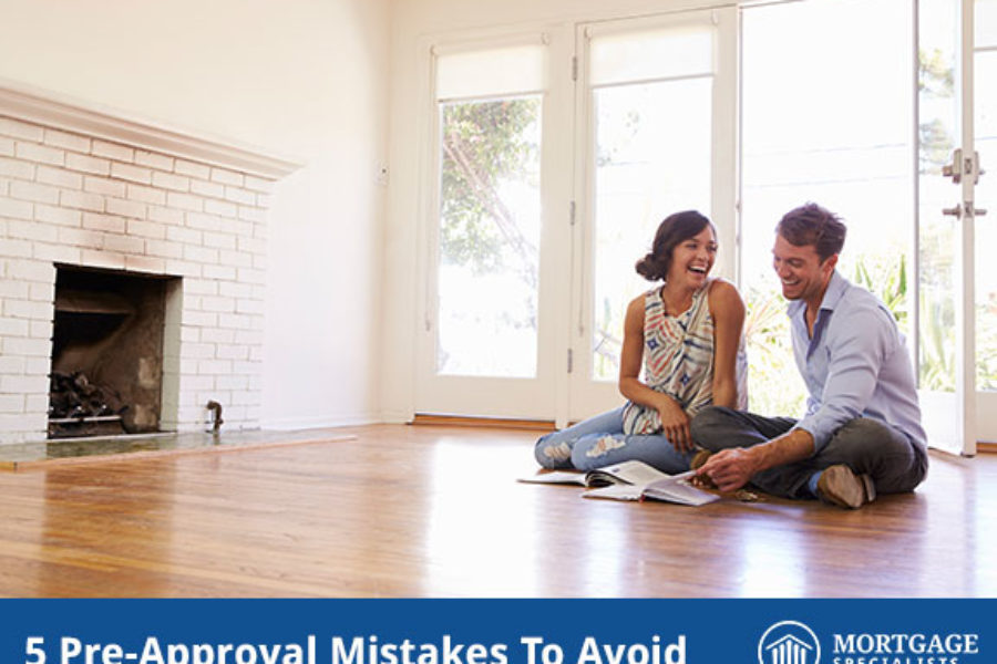 5 Pre-Approval Mistakes To Avoid