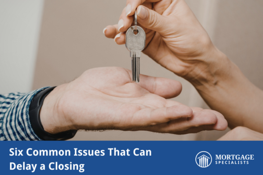 Six Common Issues That Can Delay a Closing