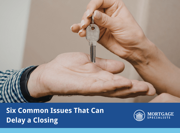 Six Common Issues That Can Delay a Closing