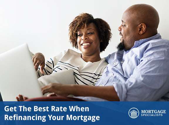 Get The Best Rate When Refinancing Your Mortgage