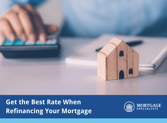 Get the Best Rate When Refinancing Your Mortgage