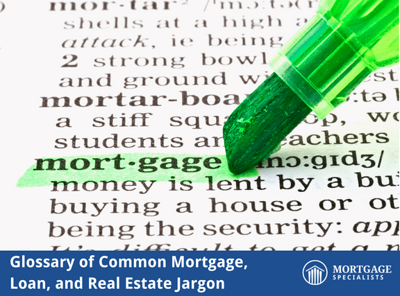 Glossary of Common Mortgage, Loan, and Real Estate Jargon