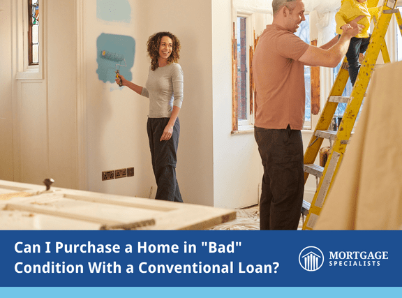 Can I Purchase a Home in “Bad” Condition With a Conventional Loan?