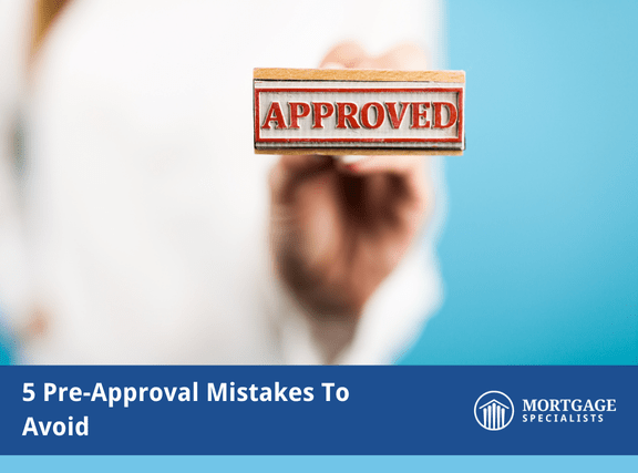 5 Pre-Approval Mistakes To Avoid