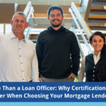 more than a loan officer. why certifications matter when choosing your mortgage lender